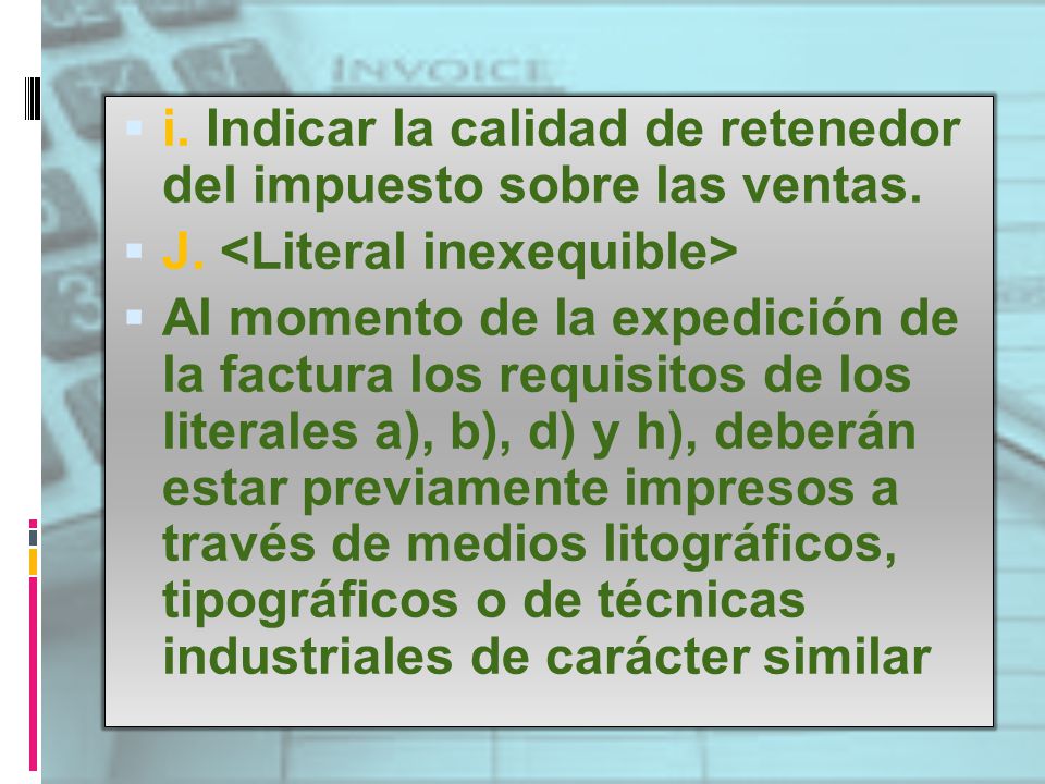 i. Indicar la calidad de retenedor del impuesto sobre las ventas.
