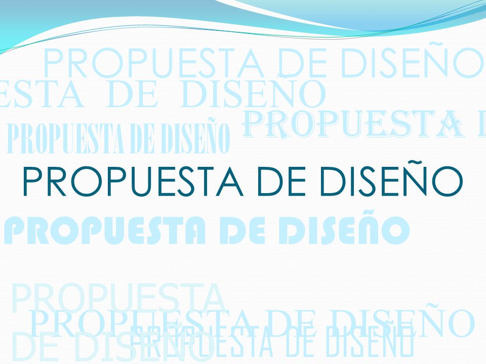 PROPUESTA DE DISEÑO PROPUESTA DE DISEÑO. PROPUESTA DE DISEÑO. PROPUESTA DE DISEÑO. PROPUESTA DE DISEÑO.
