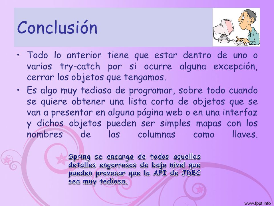 Conclusión Todo lo anterior tiene que estar dentro de uno o varios try-catch por si ocurre alguna excepción, cerrar los objetos que tengamos.