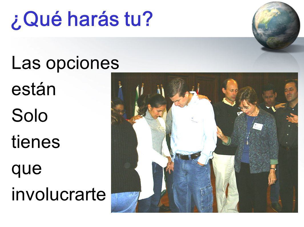 ¿Qué harás tu Las opciones están Solo tienes que involucrarte