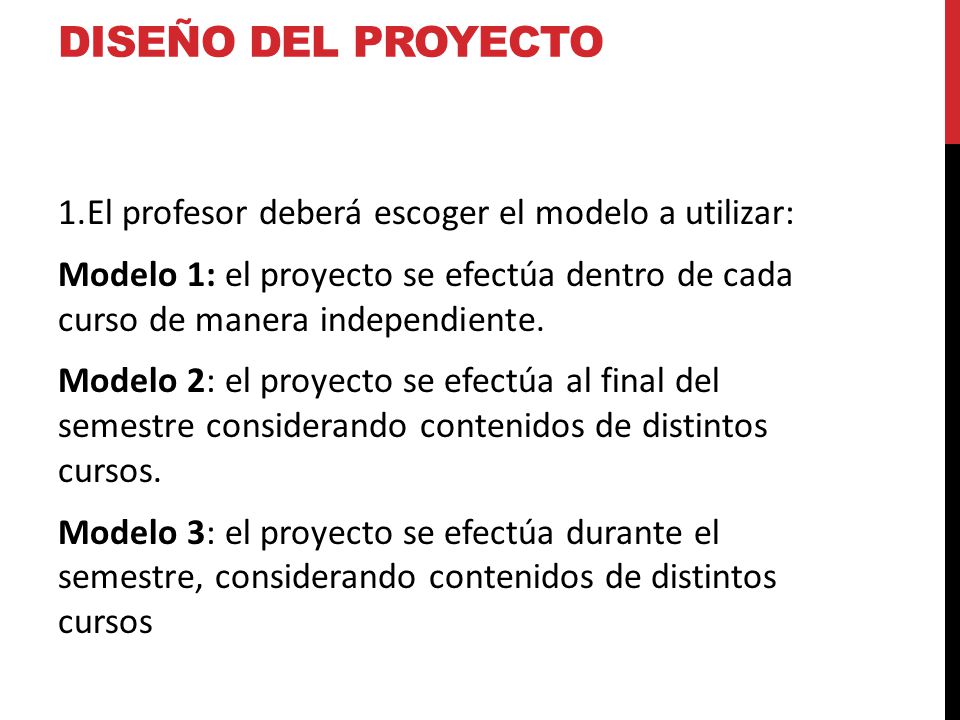 Diseño del proyecto El profesor deberá escoger el modelo a utilizar: