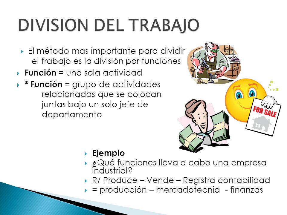DIVISION DEL TRABAJO El método mas importante para dividir el trabajo es la división por funciones.