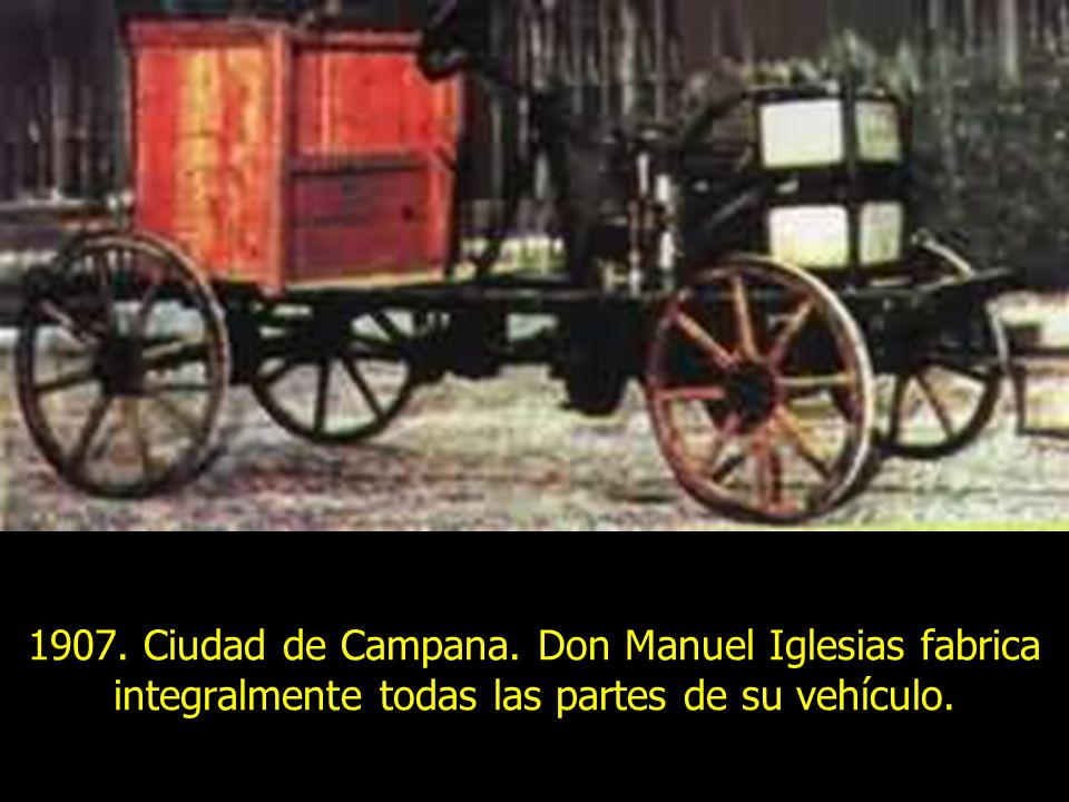 1907. Ciudad de Campana. Don Manuel Iglesias fabrica integralmente todas las partes de su vehículo.