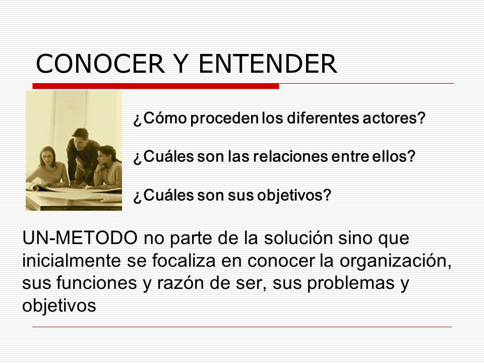 CONOCER Y ENTENDER ¿Cómo proceden los diferentes actores ¿Cuáles son las relaciones entre ellos ¿Cuáles son sus objetivos