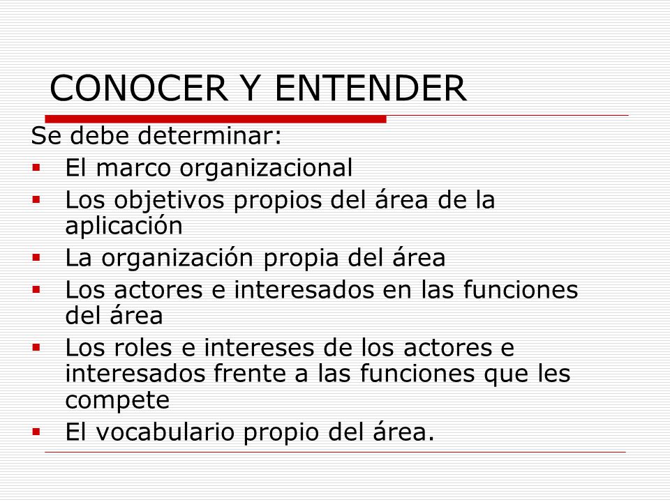 CONOCER Y ENTENDER Se debe determinar: El marco organizacional