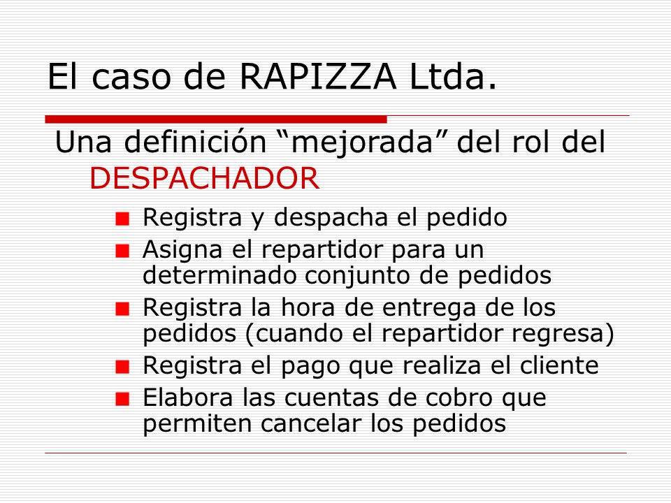 El caso de RAPIZZA Ltda. Una definición mejorada del rol del DESPACHADOR. Registra y despacha el pedido.