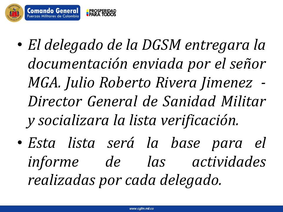 El delegado de la DGSM entregara la documentación enviada por el señor MGA. Julio Roberto Rivera Jimenez - Director General de Sanidad Militar y socializara la lista verificación.