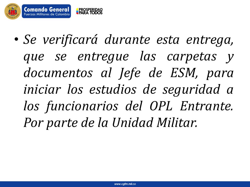 Se verificará durante esta entrega, que se entregue las carpetas y documentos al Jefe de ESM, para iniciar los estudios de seguridad a los funcionarios del OPL Entrante.