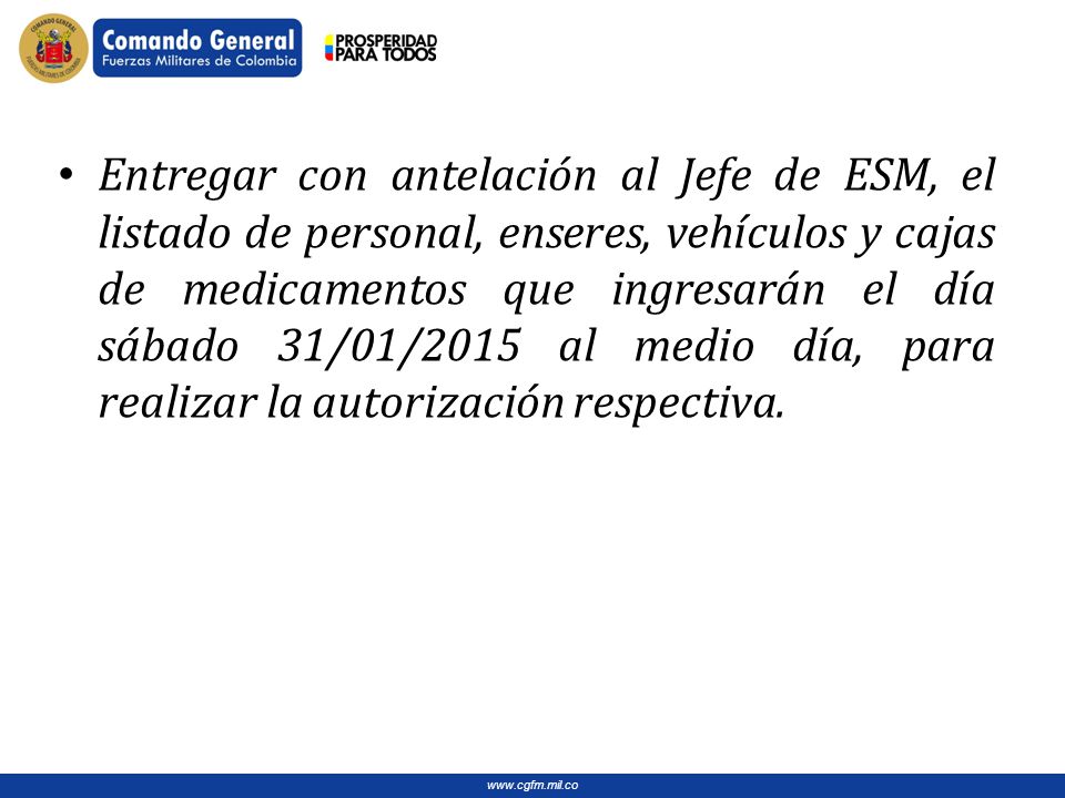 Entregar con antelación al Jefe de ESM, el listado de personal, enseres, vehículos y cajas de medicamentos que ingresarán el día sábado 31/01/2015 al medio día, para realizar la autorización respectiva.
