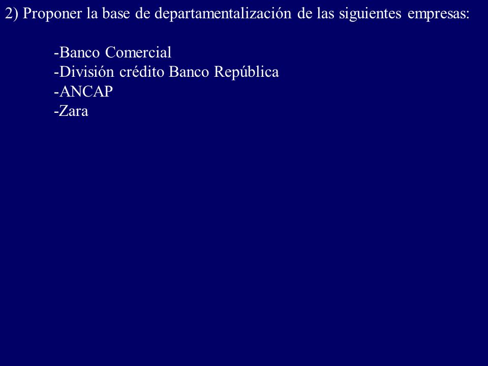 2) Proponer la base de departamentalización de las siguientes empresas:
