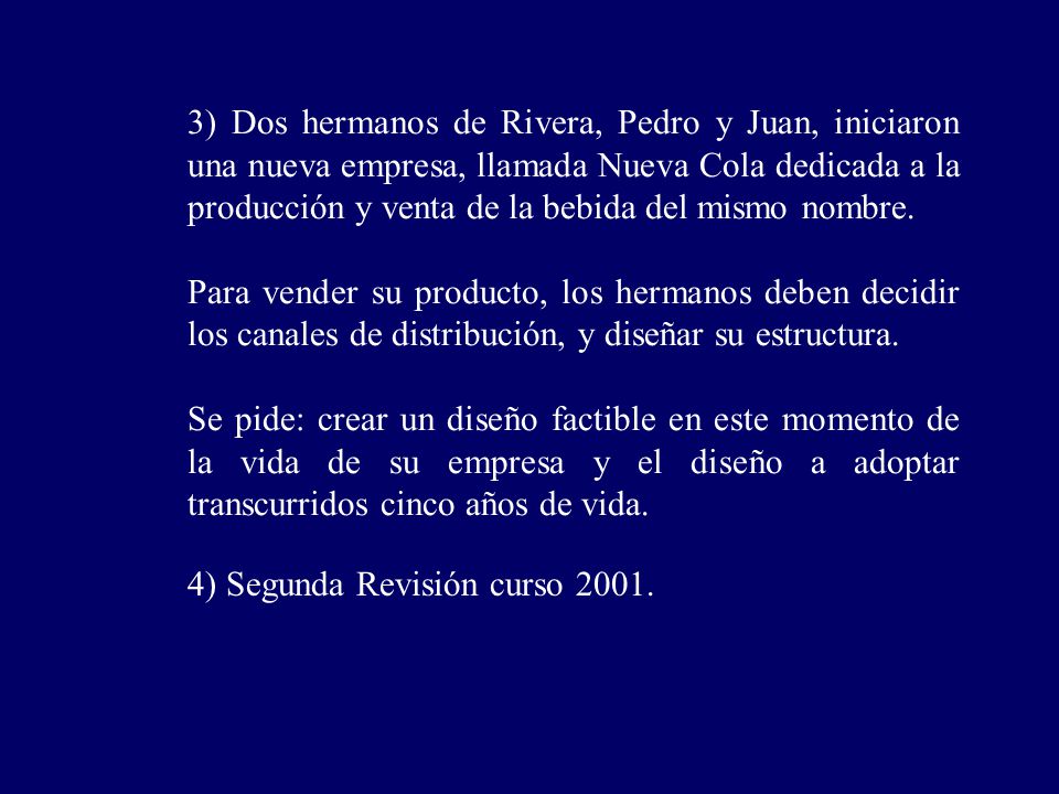 3) Dos hermanos de Rivera, Pedro y Juan, iniciaron una nueva empresa, llamada Nueva Cola dedicada a la producción y venta de la bebida del mismo nombre.