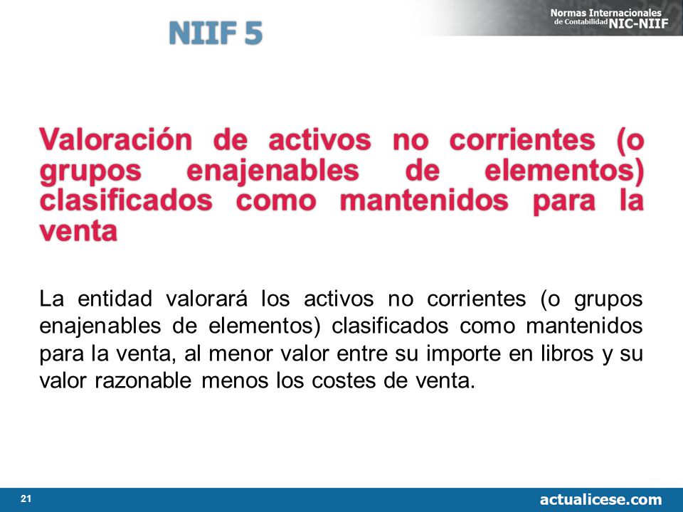 NIIF 5 31Jul2006. Valoración de activos no corrientes (o grupos enajenables de elementos) clasificados como mantenidos para la venta.