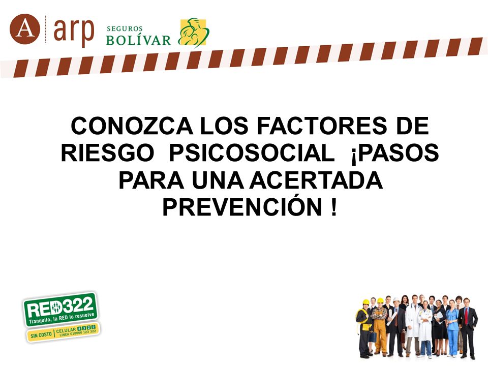 CONOZCA LOS FACTORES DE RIESGO PSICOSOCIAL ¡PASOS PARA UNA ACERTADA PREVENCIÓN !