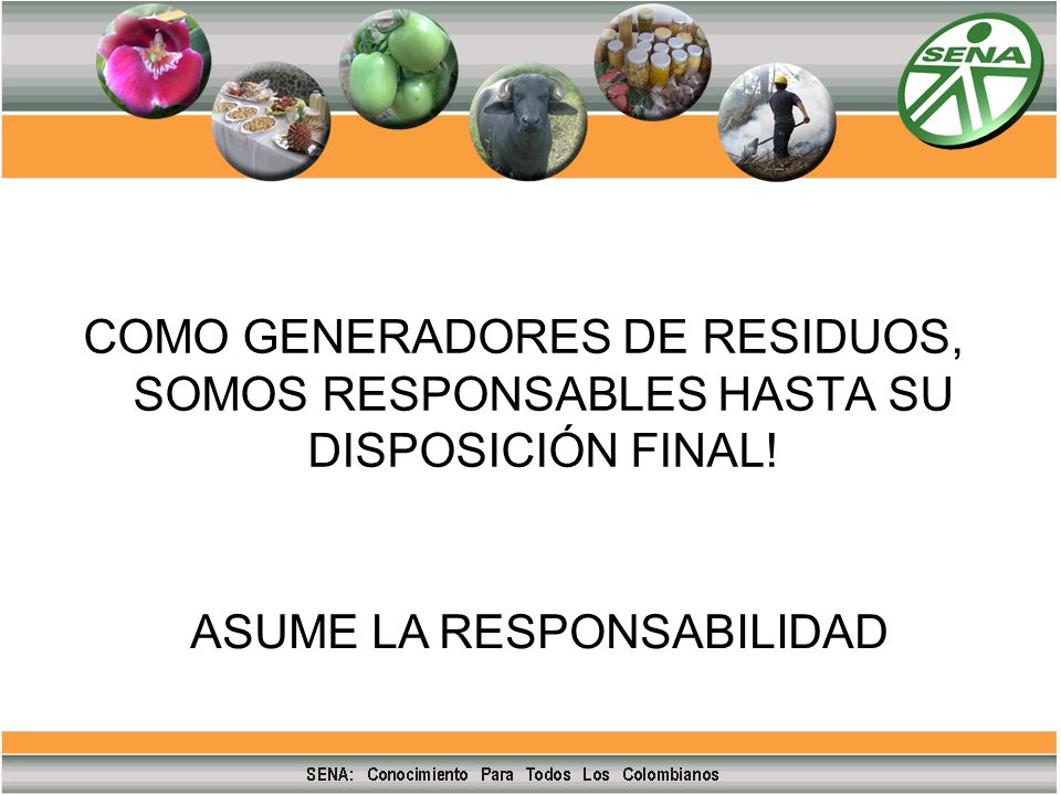 COMO GENERADORES DE RESIDUOS, SOMOS RESPONSABLES HASTA SU DISPOSICIÓN FINAL!