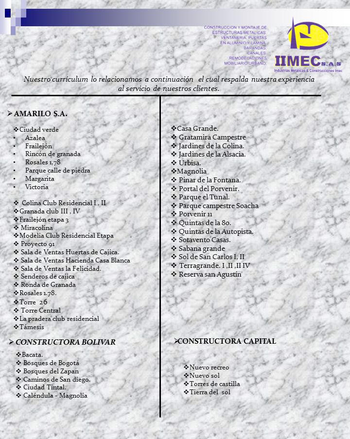 Nuestro currículum lo relacionamos a continuación el cual respalda nuestra experiencia al servicio de nuestros clientes.