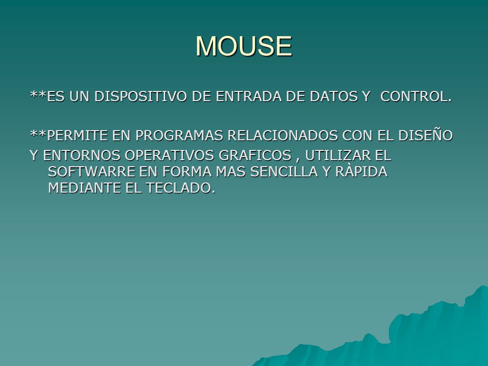 MOUSE **ES UN DISPOSITIVO DE ENTRADA DE DATOS Y CONTROL.