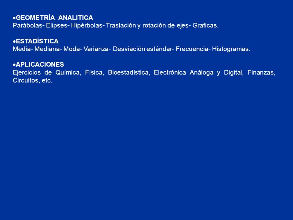 ·GEOMETRÍA ANALITICA Parábolas- Elipses- Hipérbolas- Traslación y rotación de ejes- Graficas. ·ESTADÍSTICA.