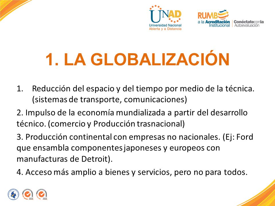 1. LA GLOBALIZACIÓN Reducción del espacio y del tiempo por medio de la técnica. (sistemas de transporte, comunicaciones)