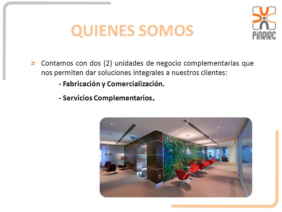 QUIENES SOMOS Contamos con dos (2) unidades de negocio complementarias que nos permiten dar soluciones integrales a nuestros clientes: