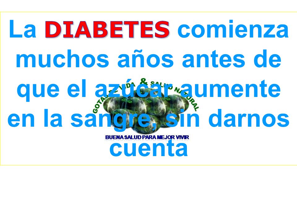 La DIABETES comienza muchos años antes de que el azúcar aumente en la sangre, sin darnos cuenta