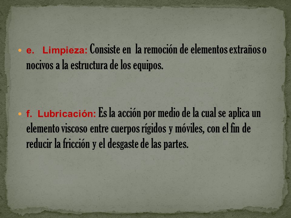 e. Limpieza: Consiste en la remoción de elementos extraños o nocivos a la estructura de los equipos.