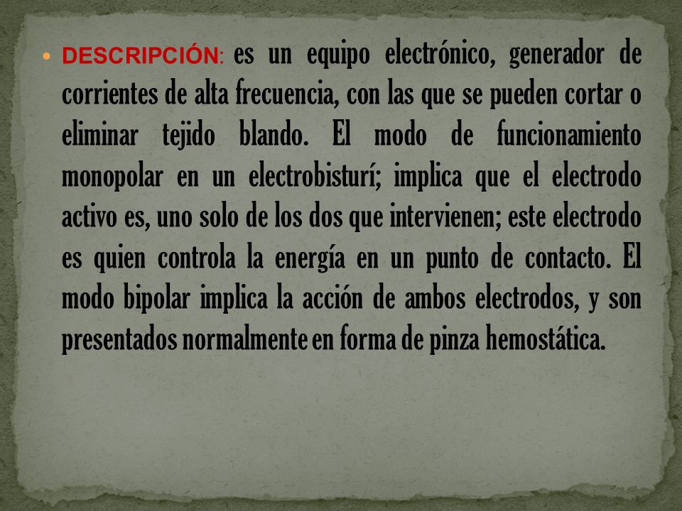 DESCRIPCIÓN: es un equipo electrónico, generador de corrientes de alta frecuencia, con las que se pueden cortar o eliminar tejido blando.