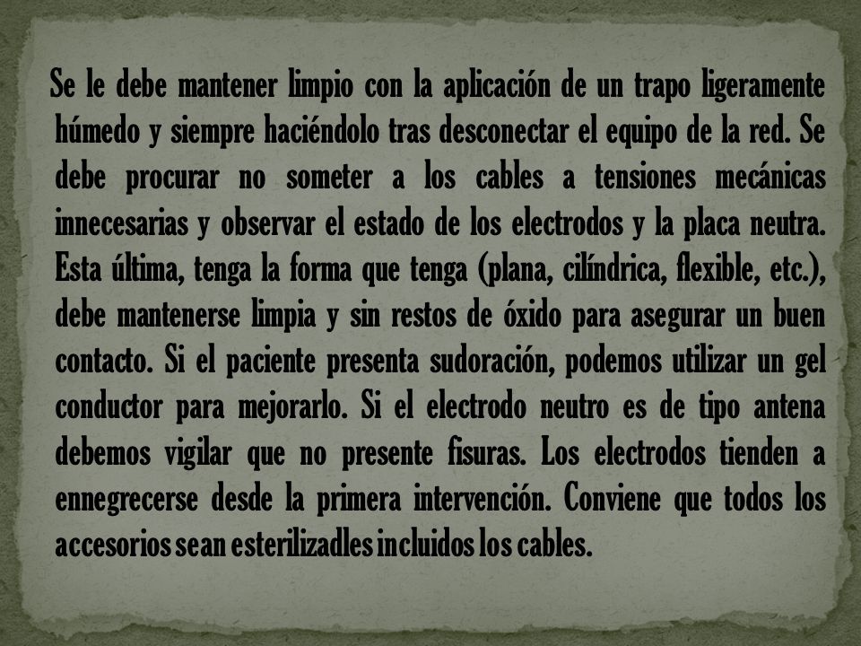 Se le debe mantener limpio con la aplicación de un trapo ligeramente húmedo y siempre haciéndolo tras desconectar el equipo de la red.