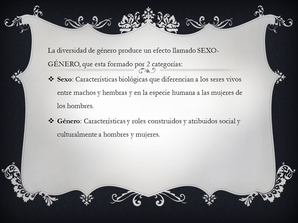 La diversidad de género produce un efecto llamado SEXO-GÉNERO, que esta formado por 2 categorías: