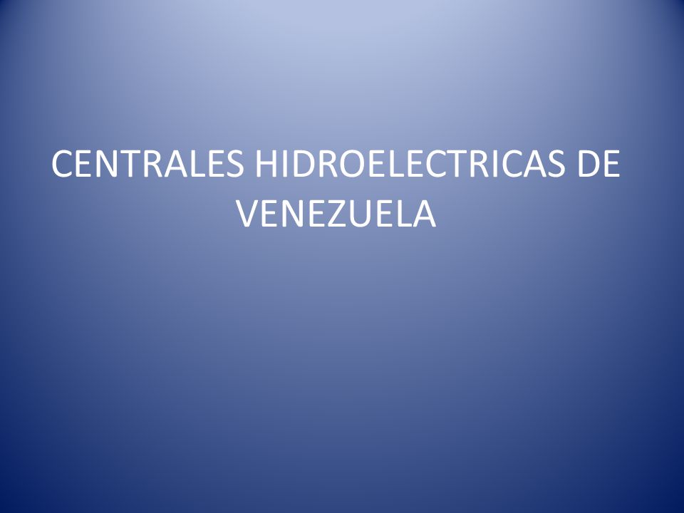 CENTRALES HIDROELECTRICAS DE VENEZUELA