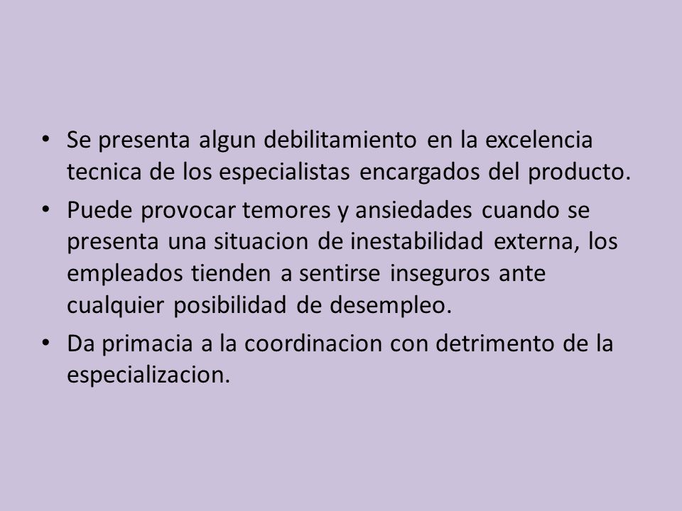 Se presenta algun debilitamiento en la excelencia tecnica de los especialistas encargados del producto.