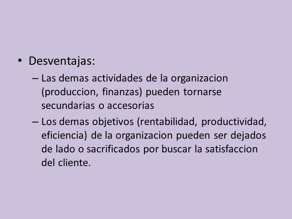 Desventajas: Las demas actividades de la organizacion (produccion, finanzas) pueden tornarse secundarias o accesorias.