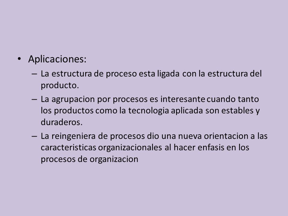 Aplicaciones: La estructura de proceso esta ligada con la estructura del producto.