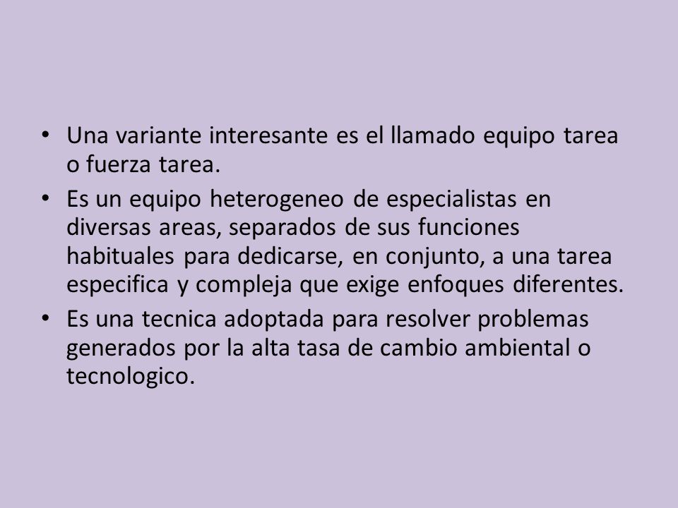 Una variante interesante es el llamado equipo tarea o fuerza tarea.