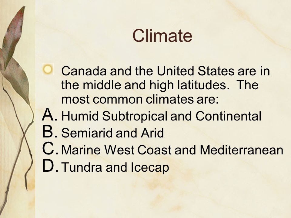 Climate Canada and the United States are in the middle and high latitudes. The most common climates are:
