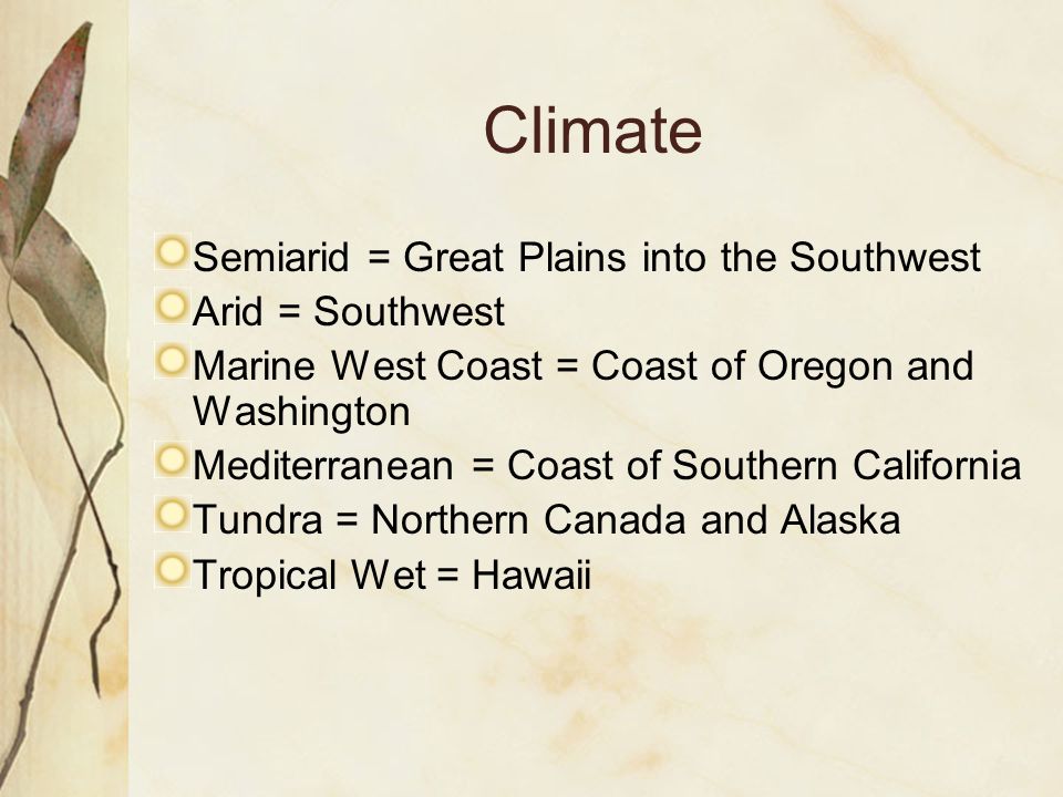 Climate Semiarid = Great Plains into the Southwest Arid = Southwest