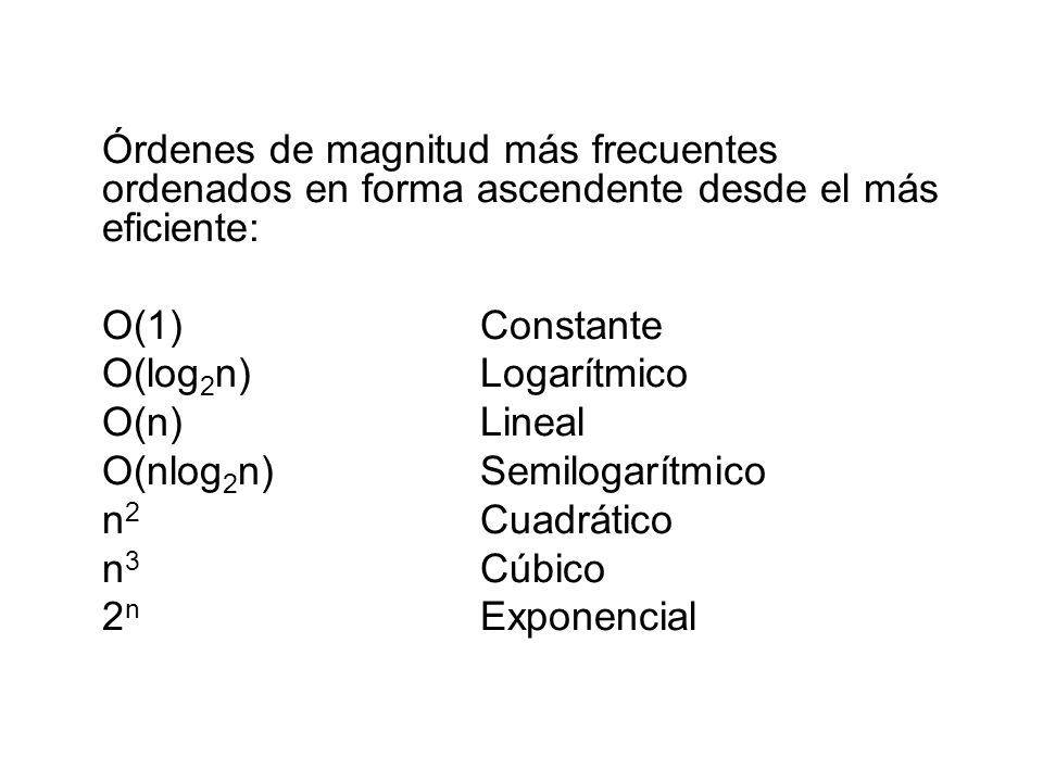 Órdenes de magnitud más frecuentes ordenados en forma ascendente desde el más eficiente: