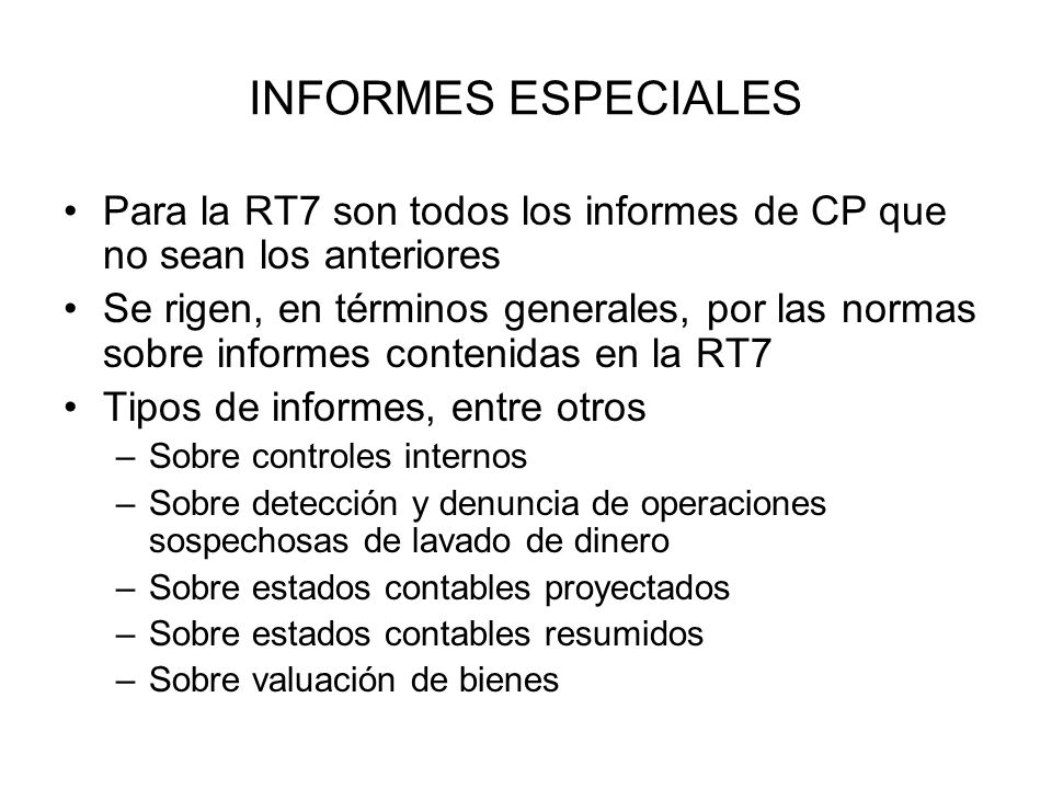INFORMES ESPECIALES Para la RT7 son todos los informes de CP que no sean los anteriores.