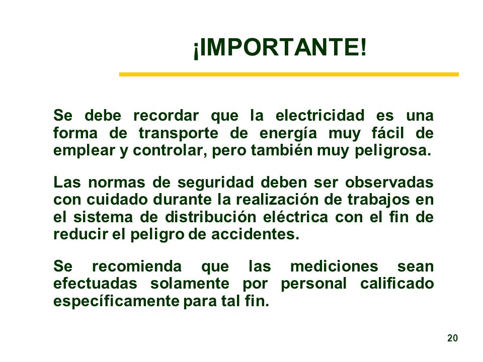 ¡IMPORTANTE! Se debe recordar que la electricidad es una forma de transporte de energía muy fácil de emplear y controlar, pero también muy peligrosa.