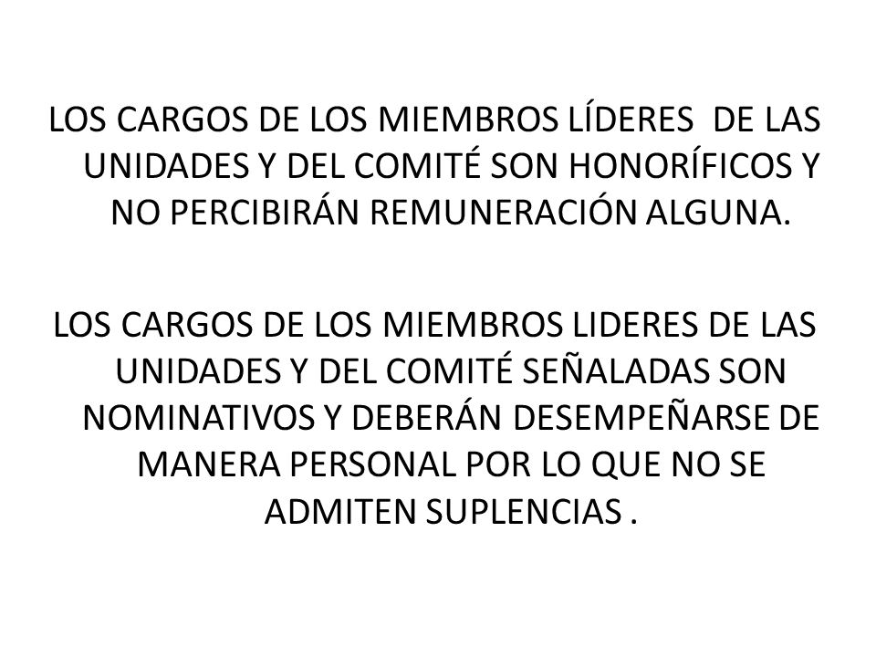 LOS CARGOS DE LOS MIEMBROS LÍDERES DE LAS UNIDADES Y DEL COMITÉ SON HONORÍFICOS Y NO PERCIBIRÁN REMUNERACIÓN ALGUNA.