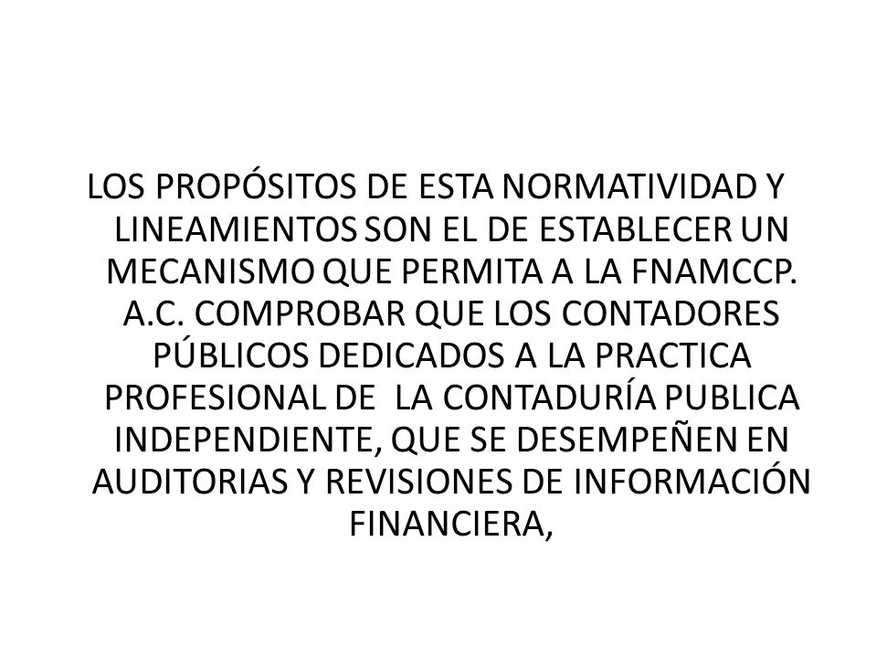 LOS PROPÓSITOS DE ESTA NORMATIVIDAD Y LINEAMIENTOS SON EL DE ESTABLECER UN MECANISMO QUE PERMITA A LA FNAMCCP.