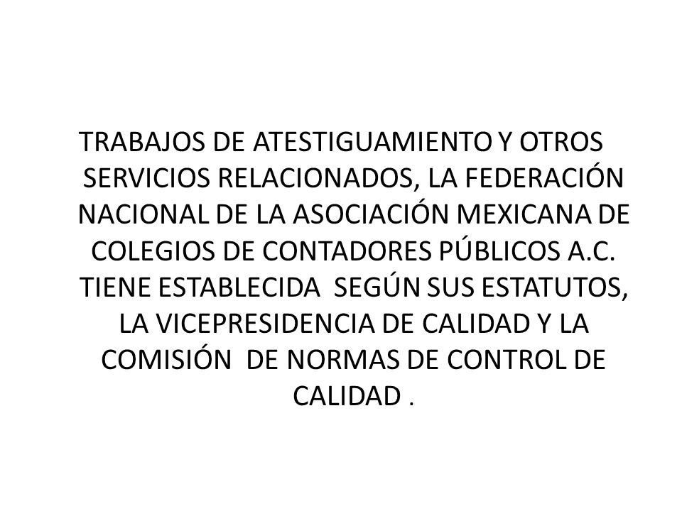 TRABAJOS DE ATESTIGUAMIENTO Y OTROS SERVICIOS RELACIONADOS, LA FEDERACIÓN NACIONAL DE LA ASOCIACIÓN MEXICANA DE COLEGIOS DE CONTADORES PÚBLICOS A.C.
