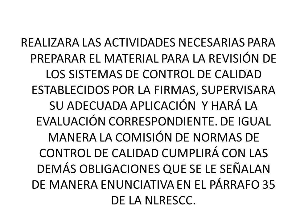REALIZARA LAS ACTIVIDADES NECESARIAS PARA PREPARAR EL MATERIAL PARA LA REVISIÓN DE LOS SISTEMAS DE CONTROL DE CALIDAD ESTABLECIDOS POR LA FIRMAS, SUPERVISARA SU ADECUADA APLICACIÓN Y HARÁ LA EVALUACIÓN CORRESPONDIENTE.