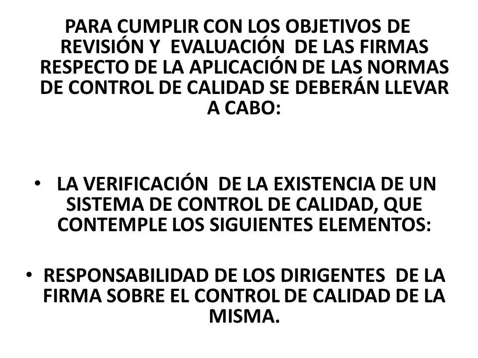 PARA CUMPLIR CON LOS OBJETIVOS DE REVISIÓN Y EVALUACIÓN DE LAS FIRMAS RESPECTO DE LA APLICACIÓN DE LAS NORMAS DE CONTROL DE CALIDAD SE DEBERÁN LLEVAR A CABO: