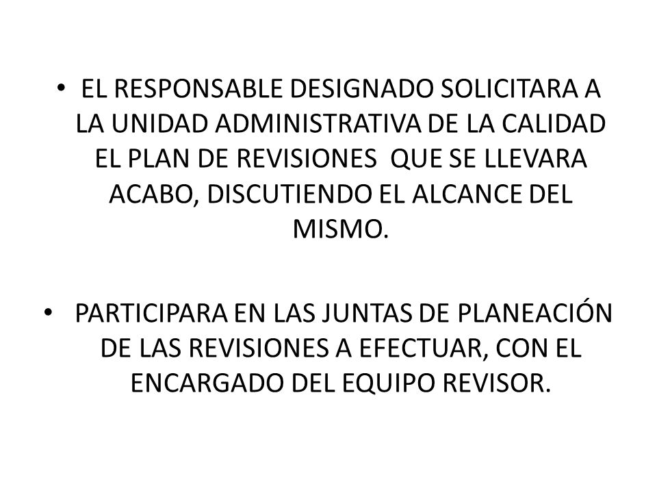 EL RESPONSABLE DESIGNADO SOLICITARA A LA UNIDAD ADMINISTRATIVA DE LA CALIDAD EL PLAN DE REVISIONES QUE SE LLEVARA ACABO, DISCUTIENDO EL ALCANCE DEL MISMO.