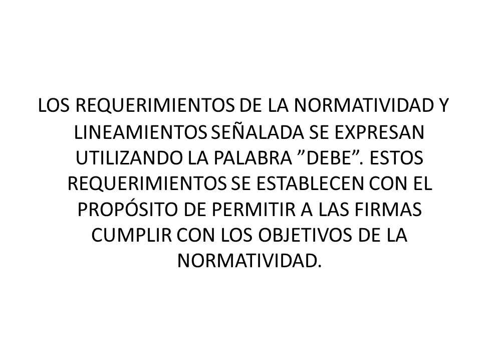 LOS REQUERIMIENTOS DE LA NORMATIVIDAD Y LINEAMIENTOS SEÑALADA SE EXPRESAN UTILIZANDO LA PALABRA DEBE .