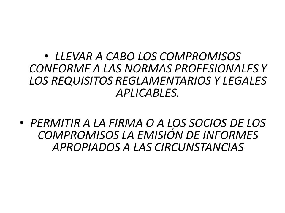 LLEVAR A CABO LOS COMPROMISOS CONFORME A LAS NORMAS PROFESIONALES Y LOS REQUISITOS REGLAMENTARIOS Y LEGALES APLICABLES.