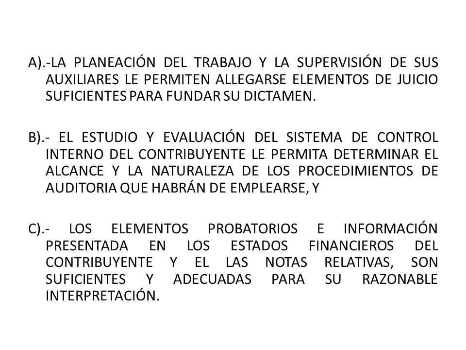 A).-LA PLANEACIÓN DEL TRABAJO Y LA SUPERVISIÓN DE SUS AUXILIARES LE PERMITEN ALLEGARSE ELEMENTOS DE JUICIO SUFICIENTES PARA FUNDAR SU DICTAMEN.