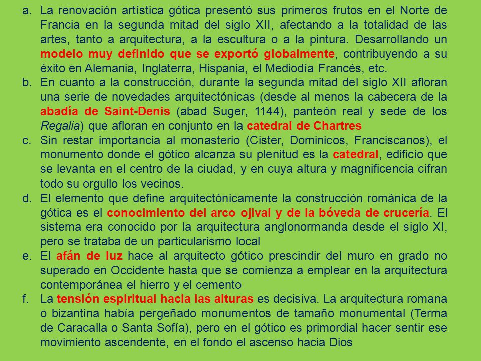 La renovación artística gótica presentó sus primeros frutos en el Norte de Francia en la segunda mitad del siglo XII, afectando a la totalidad de las artes, tanto a arquitectura, a la escultura o a la pintura. Desarrollando un modelo muy definido que se exportó globalmente, contribuyendo a su éxito en Alemania, Inglaterra, Hispania, el Mediodía Francés, etc.