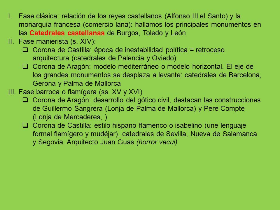 Fase clásica: relación de los reyes castellanos (Alfonso III el Santo) y la monarquía francesa (comercio lana): hallamos los principales monumentos en las Catedrales castellanas de Burgos, Toledo y León