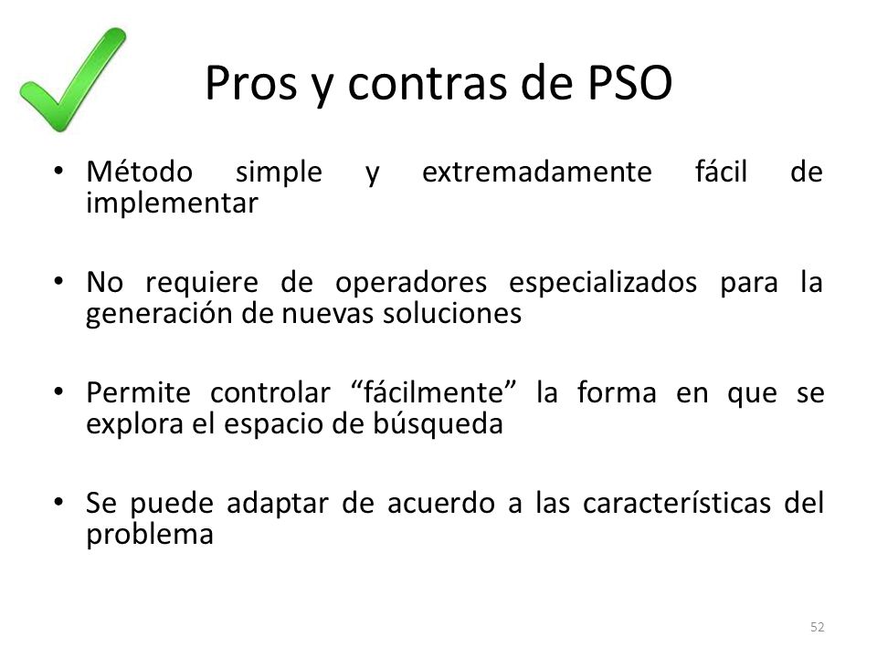 Pros y contras de PSO Método simple y extremadamente fácil de implementar.
